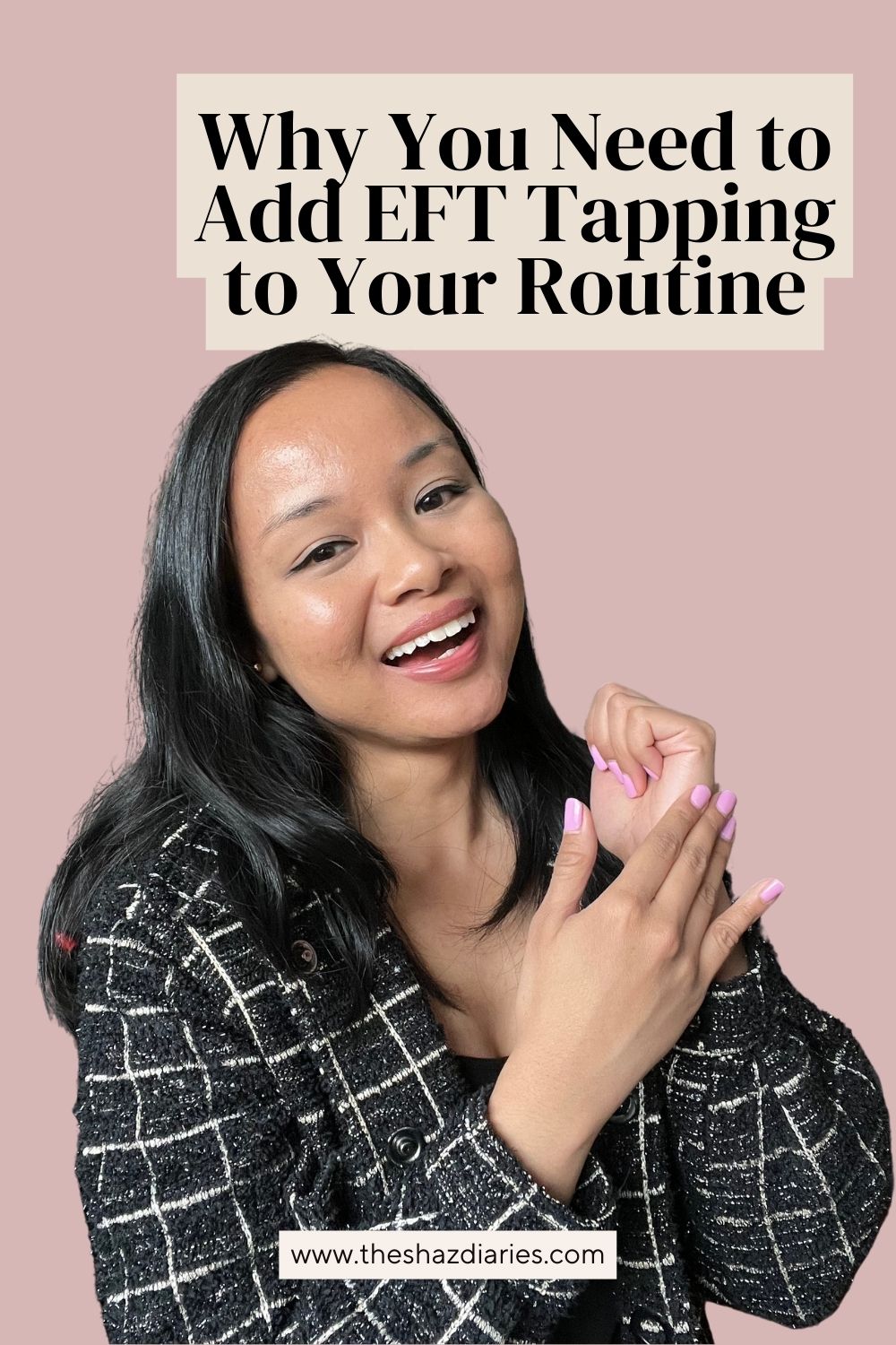 Why You Need EFT Tapping In Your Routine - The Shaz Diaries